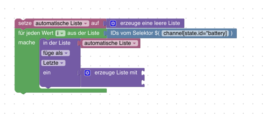 ioBroker: Automatische Listen einfach mit Blockly erstellen 7 Mit Blockly und dem ID-Selektor kannst ganz einfach automatische Listen erstellen. Zum Beispiel kannst du dir damit ohne zusätzliche Einstellungen alle Devices zusammen mit dem Batteriestand anzeigen kassen. Oder eine Liste aller Kontaktsensoren und deren Status ausgeben. Oder oder ...