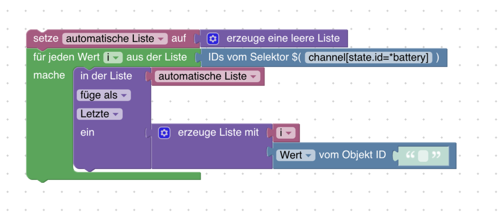 ioBroker: Automatische Listen einfach mit Blockly erstellen 8 Mit Blockly und dem ID-Selektor kannst ganz einfach automatische Listen erstellen. Zum Beispiel kannst du dir damit ohne zusätzliche Einstellungen alle Devices zusammen mit dem Batteriestand anzeigen kassen. Oder eine Liste aller Kontaktsensoren und deren Status ausgeben. Oder oder ...